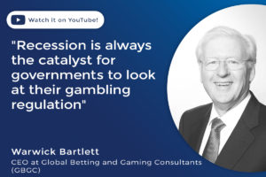 Warwick Bartlett Recession is always the catalyst for governments to look at their gambling regulation