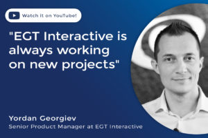 Yordan Georgiev EGT Interactive is always working on new projects